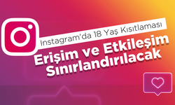 Instagram'da 18 Yaş Kısıtlaması: Erişim ve Etkileşim Sınırlandırılacak