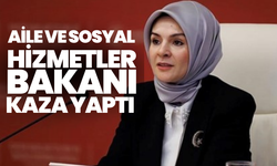 Aile ve Sosyal Hizmetler bakanı kaza yaptı