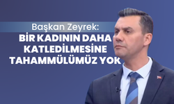 Başkan Zeyrek:” Artık yeter! Kadın cinayetlerine tahammülümüz yok”