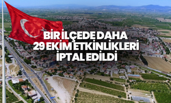 Bir ilçede daha 29 Ekim etkinlikleri iptal edildi