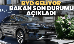 BYD geliyor Bakan son durumu açıkladı