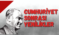 CUMHURİYET SONRASI YENİLİKLER