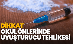 Dikkat okul önlerinde uyuşturucu tehlikesi!