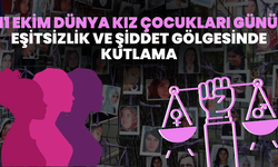 11 Ekim Dünya Kız Çocukları Günü, Eşitsizlik ve Eşitsizlik Gölgesinde Bir Kutlama