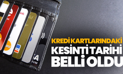 Kredi kartlarındaki kesinti tarihi belli oldu