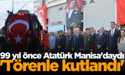 99 yıl önce Atatürk Manisa'daydı