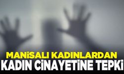 Manisalı kadınlardan kadın cinayetine tepki