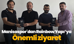 Manisaspor'dan Rainbow Yapı’ya önemli ziyaret