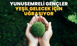 Yunusemreli gençler yeşil gelecek için uğraşıyor