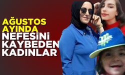 Ağustos ayında nefesini kaybeden kadınlar