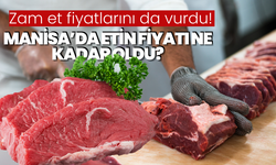 Zam et fiyatlarını da vurdu! Manisa’da etin fiyatı ne kadar oldu?