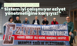 Manisa Sağlık Platformu:” Sistem iyi çalışmıyor eziyet yönetmeliğine karşıyız!”