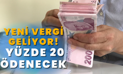 Yeni vergi geliyor! Yüzde 20 ödenecek