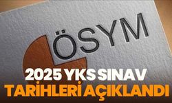 2025 YKS Sınav tarihleri açıklandı