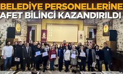 Belediye personellerine afet bilinci kazandırıldı