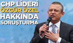 CHP lideri Özgür Özel hakkında soruşturma