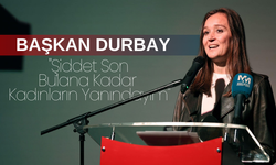 Başkan Durbay: "Şiddet Son Bulana Kadar Kadınların Yanındayım"