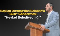 Durmaz'dan Balaban'a "Büst" Göndermesi: "Heykel Belediyeciliği"