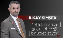 İlkay Şimşek: “Millet insanca geçinebileceği bir ücret istiyor”