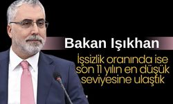 Bakan Işıkhan: İşsizlik oranında ise son 11 yılın en düşük seviyesine ulaştık