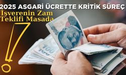 2025 Asgari Ücrette Kritik Süreç: İşverenin Zam Teklifi Masada!