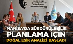 Manisa’da sürdürülebilir planlama için doğal eşik analizi  başladı