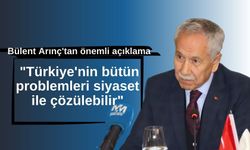 Bülent Arınç'tan önemli açıklama: "Türkiye'nin bütün problemleri siyaset ile çözülebilir"