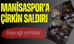 Manisaspor’a çirkin saldırı: Bayrağı yırttılar