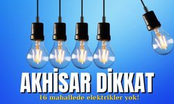 Akhisar dikkat: 16 mahallede elektrikler yok!