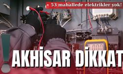 Akhisar dikkat: 53 mahallede elektrikler yok!