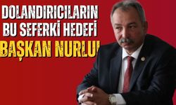 Dolandırıcıların bu seferki hedefi Başkan Nurlu!