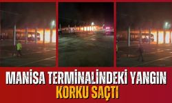 Manisa Terminalindeki yangın korku saçtı…