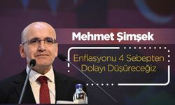 Mehmet Şimşek: Enflasyonu 4 Sebepten Dolayı Düşüreceğiz