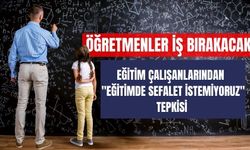 Eğitim çalışanlarından "Eğitimde sefalet istemiyoruz"tepkisi; Öğretmenler iş bırakacak