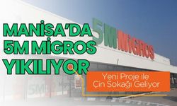 Manisa’da 5M Migros Yıkılıyor: Yeni Proje ile Çin Sokağı Geliyor