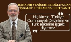 Bahadır Yenişehirlioğlu’ndan “işgalci” iftirasına sert yanıt