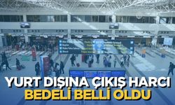 Yurt Dışına Çıkış Harcı Bedeli Belli Oldu