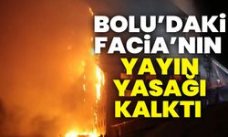 Bolu'daki otel yangınıyla ilgili yayın yasağı kaldırıldı