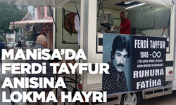 Manisa’da Ferdi Tayfur anısına lokma hayrı