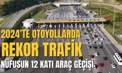 2024’te otoyollarda rekor trafik: nüfusun 12 katı araç geçişi