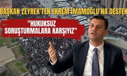 Başkan Zeyrek’ten Ekrem İmamoğlu’na Destek: "Hukuksuz Soruşturmalara Karşıyız"