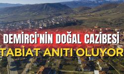 Demirci'nin Doğal Cazibesi Tabiat Anıtı Oluyor