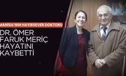 Manisa’nın hayırsever doktoru Dr. Ömer Faruk Meriç hayatını kaybetti