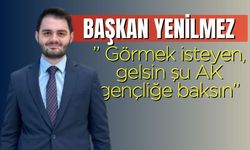 Başkan Yenilmez:” Görmek isteyen, gelsin şu AK gençliğe baksın”