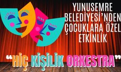 Yunusemre Belediyesi’nden Çocuklara Özel Etkinlik: Sevimli Müzisyenler “Hiç Kişilik Orkestra”