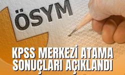 KPSS merkezi atama sonuçları açıklandı