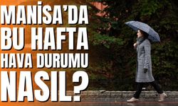 Manisa’da Bu Hafta Hava Durumu: Yağış Bekleniyor mu ?