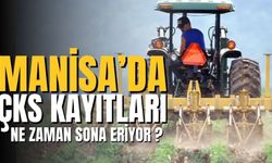 Manisa’da ÇKS kayıtları ne zaman sona eriyor?