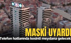 MASKİ uyardı: Telefon hatlarında kesinti olacak!