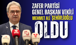 Zafer Partisi Genel Başkan Yardımcısı Mehmet Ali Şehirlioğlu,Genel Başkan Vekili olarak görevlendirildi